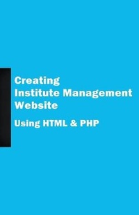 Enlarge image Cover: Creating Institute Management Website Using HTML and PHP - Husni Fazeel