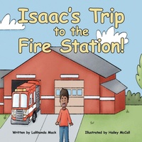 Enlarge image Cover: Isaac's Trip to the Fire Station! - Xlibris Us