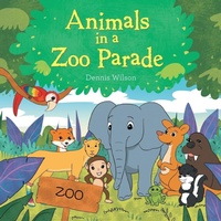 Enlarge image Cover: Animals in a Zoo Parade - Xlibris Us