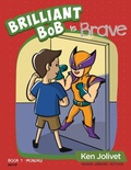 Cover: Brilliant Bob is Brave - Kenneth T Jolivet