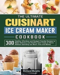 Abbildung von: The Ultimate Cuisinart Ice Cream Maker Cookbook - Richard Murphy