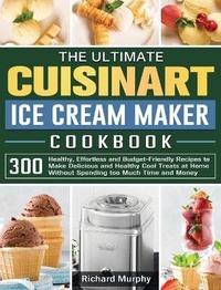 Abbildung von: The Ultimate Cuisinart Ice Cream Maker Cookbook - Richard Murphy