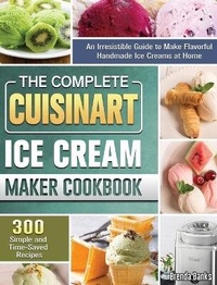 Abbildung von: The Complete Cuisinart Ice Cream Maker Cookbook - Brenda Banks