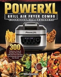Abbildung von: PowerXL Grill Air Fryer Combo Cookbook for Beginners - Dena Useltona