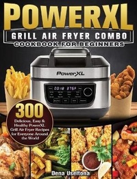 Abbildung von: PowerXL Grill Air Fryer Combo Cookbook for Beginners - Dena Useltona