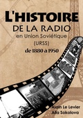 Cover: L'Histoire de la Radio En Union Sovi&eacute;tique de 1880 &agrave; 1950 - Le P&ocirc;le Normand de l'Art et de la Musique