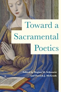 Abbildung von: Toward a Sacramental Poetics - University of Notre Dame Press