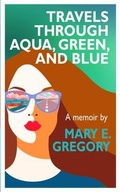 Cover: Travels Through Aqua, Green, and Blue - Urban Honesty Press
