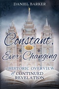 Cover: Constant, Yet Ever-Changing: A Historic Overview of Continued Revelation - Cedar Fort