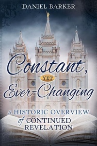 Enlarge image Cover: Constant, Yet Ever-Changing: A Historic Overview of Continued Revelation - Cedar Fort
