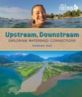 Cover: Upstream, Downstream: Exploring Watershed Connections - Orca Book Publishers,Canada
