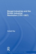 Cover: Bengal Industries and the British Industrial Revolution (1757-1857) - Routledge