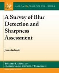 Enlarge image Cover: A Survey of Blur Detection and Sharpness Assessment Methods - Morgan & Claypool Publishers