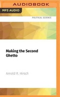 Cover: Making the Second Ghetto - Audible Studios on Brilliance