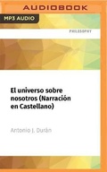 Cover: El Universo Sobre Nosotros (Narracion En Castellano) - Audible Studios on Brilliance