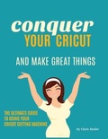 Cover: Conquer Your Cricut and Make Great Things - Daily Dose of DIY