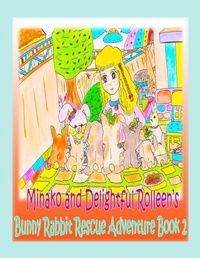 Enlarge image Cover: Minako and Delightful Rolleen's Bunny Rabbit Rescue Adventure Book 2 - Rowena Kong