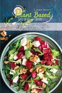 Abbildung von: The Plant Based Cookbook For Beginners - Lucas Brown