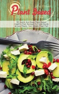 Abbildung von: The Plant Based Cookbook For Beginners - Lucas Brown