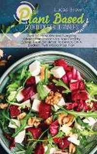Abbildung von: The Plant Based Cookbook For Beginners - Lucas Brown