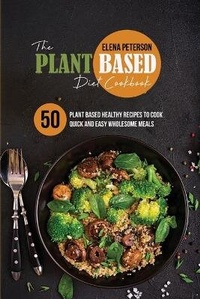 Abbildung von: The Plant Based Diet Cookbook - Elena Peterson