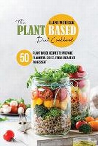 Abbildung von: The Plant Based Diet Cookbook - Elena Peterson