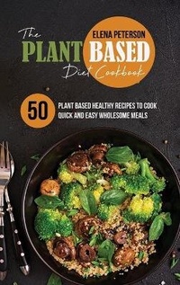 Abbildung von: The Plant Based Diet Cookbook - Elena Peterson