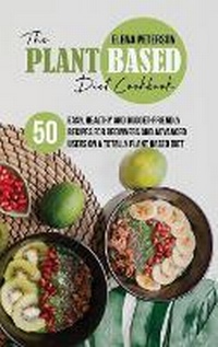 Abbildung von: The Plant Based Diet Cookbook - Elena Peterson