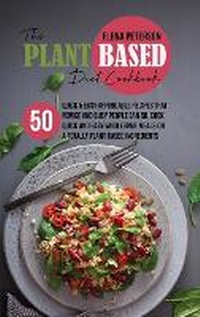 Abbildung von: The Plant Based Diet Cookbook - Elena Peterson