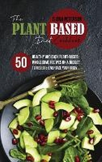 Abbildung von: The Plant Based Diet Cookbook - Elena Peterson