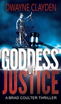 Cover: Goddess of Justice (The Brad Coulter Thriller Series, #5) - Dwayne Clayden