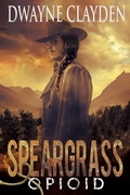 Cover: Speargrass-Opioid (Speargrass Series, #1) - Dwayne Clayden