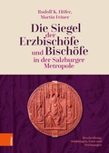 Cover: Die Siegel der Erzbisch&ouml;fe und Bisch&ouml;fe in der Salzburger Metropole - B&ouml;hlau