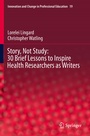 Cover: Story, Not Study: 30 Brief Lessons to Inspire Health Researchers as Writers - Springer