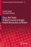 Cover: Story, Not Study: 30 Brief Lessons to Inspire Health Researchers as Writers - Springer