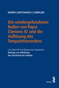 Cover: Die wiedergefundenen Bullen von Papst Clemens IV. und die Aufl&ouml;sung des Tempelritterordens - Facultas