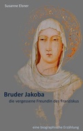 Cover: Bruder Jakoba, die vergessene Freundin des Franziskus - BoD - Books on Demand