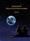 Cover: Quintessenz: Wof&uuml;r es sich lohnt zu leben - opus magnum
