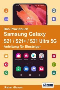 Abbildung von: Das Praxisbuch Samsung Galaxy S21 / S21+ / S21 Ultra 5G - Anleitung für Einsteiger - Gievers, Rainer