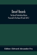 Cover: Dorset Records; The Dorset Protestation Returns Preserved In The House Of Lords 1641-2 - ALPHA EDITION