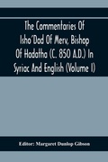 Cover: The Commentaries Of Isho'Dad Of Merv, Bishop Of Hadatha (C. 850 A.D.) In Syriac And English (Volume I) - Alpha Editions