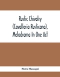 Cover: Rustic Chivalry (Cavalleria Rusticana), Melodrama In One Act - ALPHA EDITION