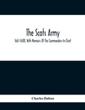 Cover: The Scots Army, 1661-1688, With Memoirs Of The Commanders-In-Chief - ALPHA EDITION