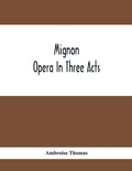 Cover: Mignon; Opera In Three Acts - ALPHA EDITION