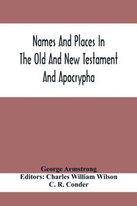 Enlarge image Cover: Names And Places In The Old And New Testament And Apocrypha, With Their Modern Identifications - ALPHA EDITION