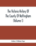 Cover: The Victoria History Of The County Of Nottingham (Volume I) - ALPHA EDITION