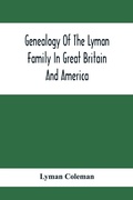 Cover: Genealogy Of The Lyman Family In Great Britain And America; The Ancestors & Descendants Of Richard Lyman, From High Ongar In England, 1631 - ALPHA EDITION