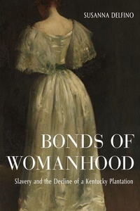 Abbildung von: Bonds of Womanhood - The University Press of Kentucky