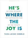 Cover: He's Where the Joy is Teen Bible Study Book - LifeWay Christian Resources