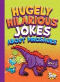 Cover: Hugely Hilarious Jokes about Dinosaurs - Hi Jinx Press
